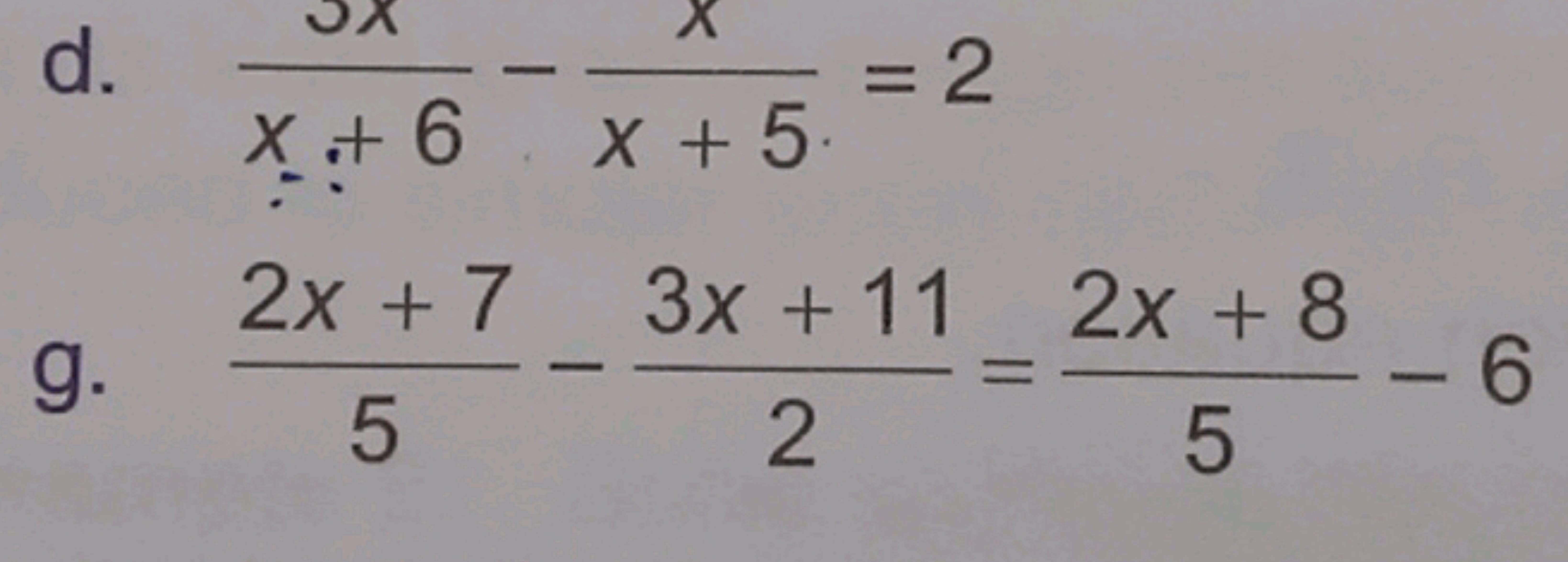 d. x+65x​−x+5x​=2
g. 52x+7​−23x+11​=52x+8​−6