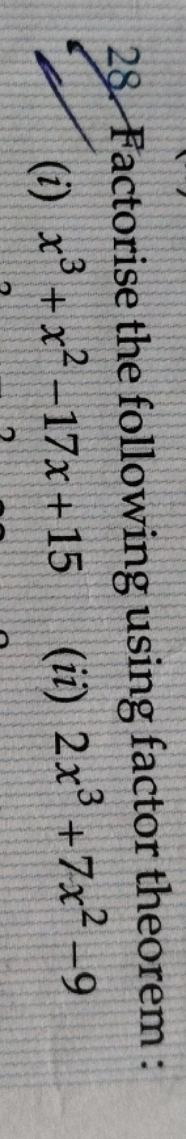 28. Factorise the following using factor theorem :
(i) x3+x2−17x+15
(i