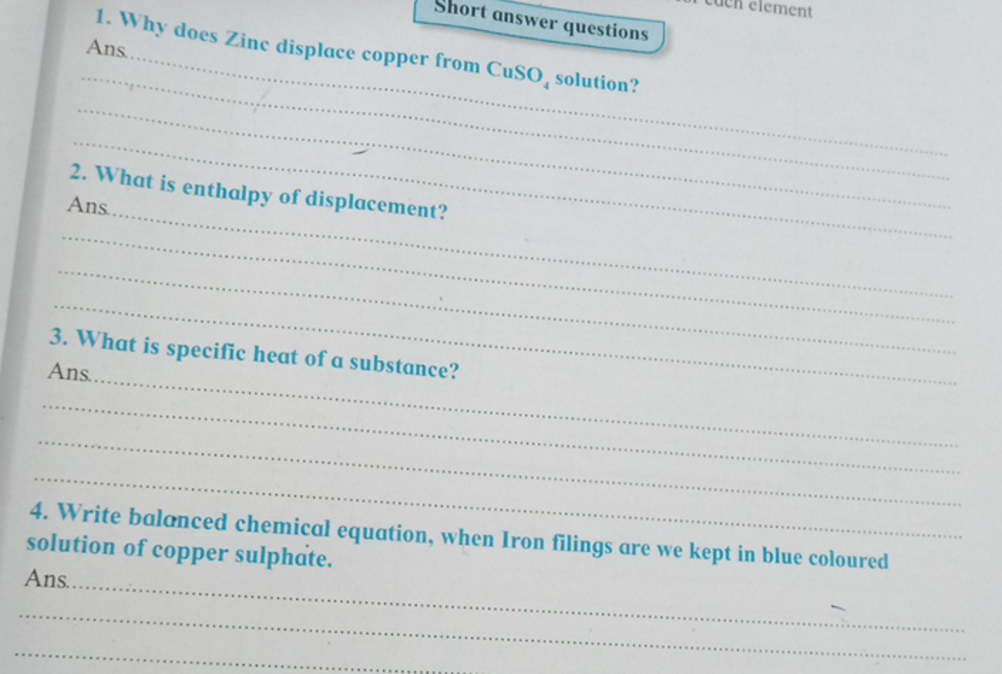 Short answer questions
Ans
1. Why does Zinc displace copper from CuSO4