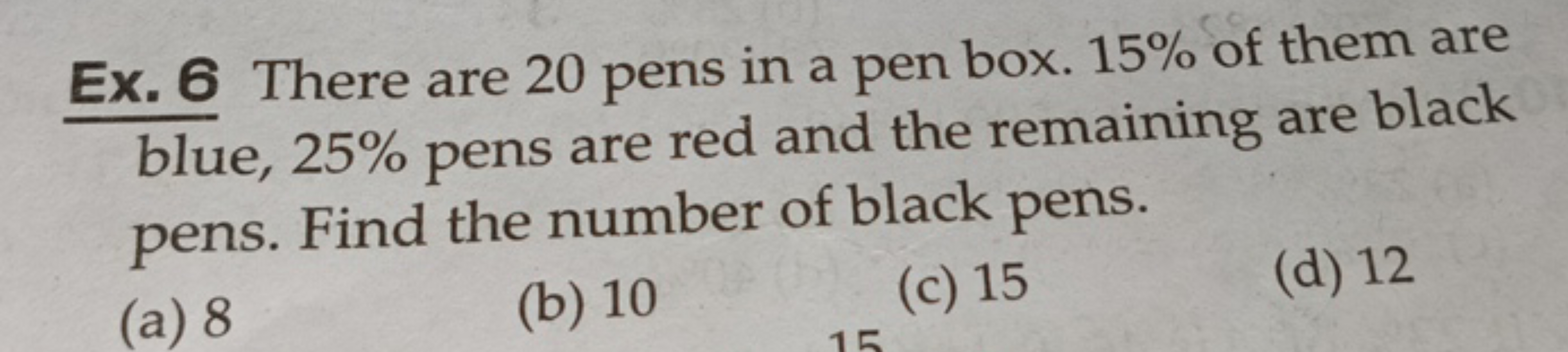 Ex. 6 There are 20 pens in a pen box. 15% of them are blue, 25% pens a