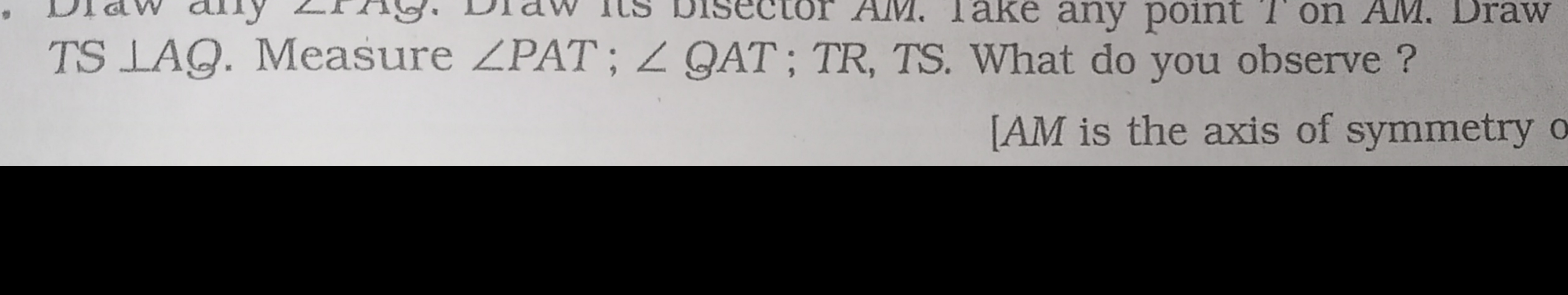 TS ⊥AQ. Measure ∠PAT;∠BAT;TR, TS. What do you observe?
[AM is the axis