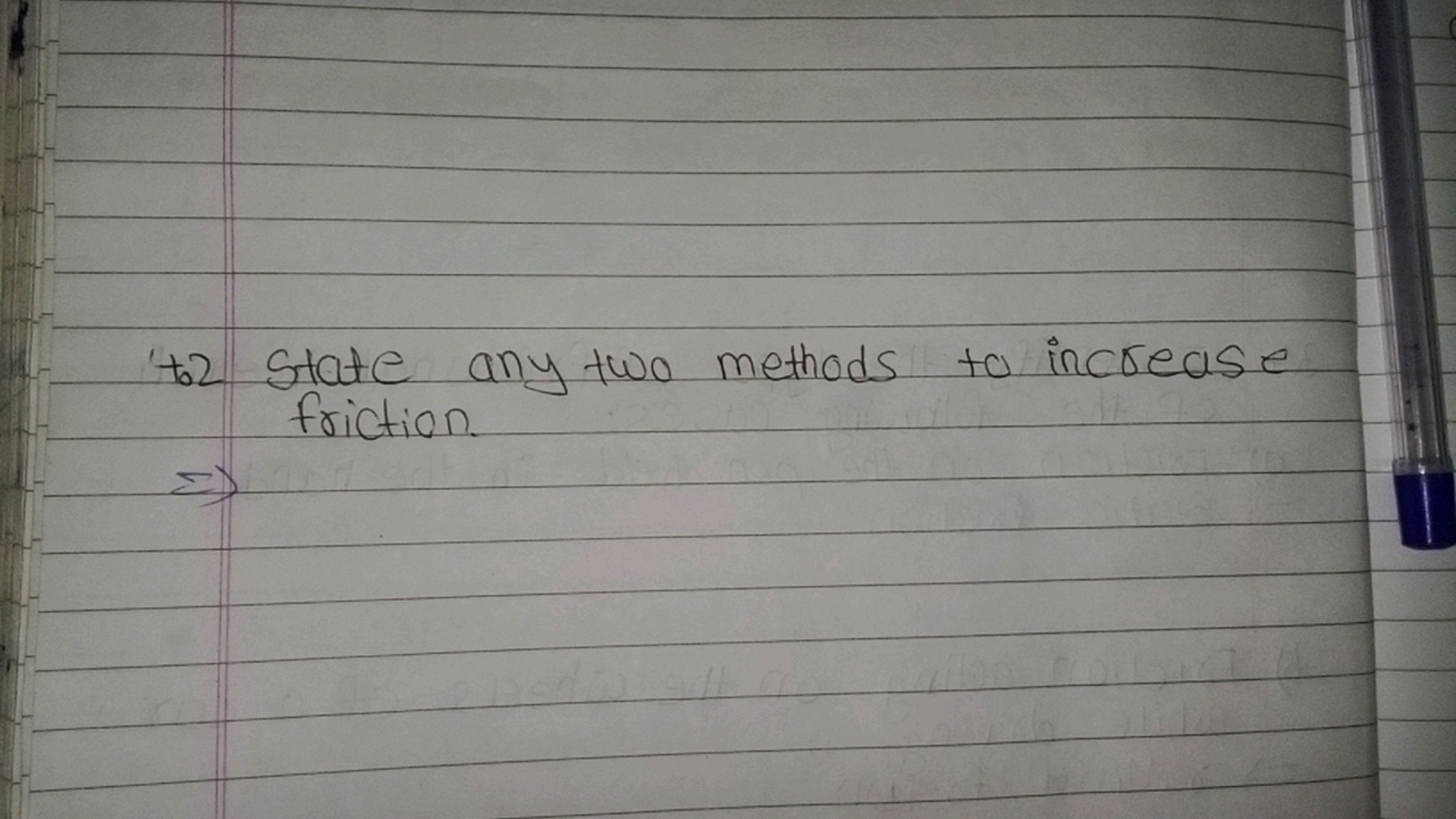 'to State any two methods to increase friction.
⇒