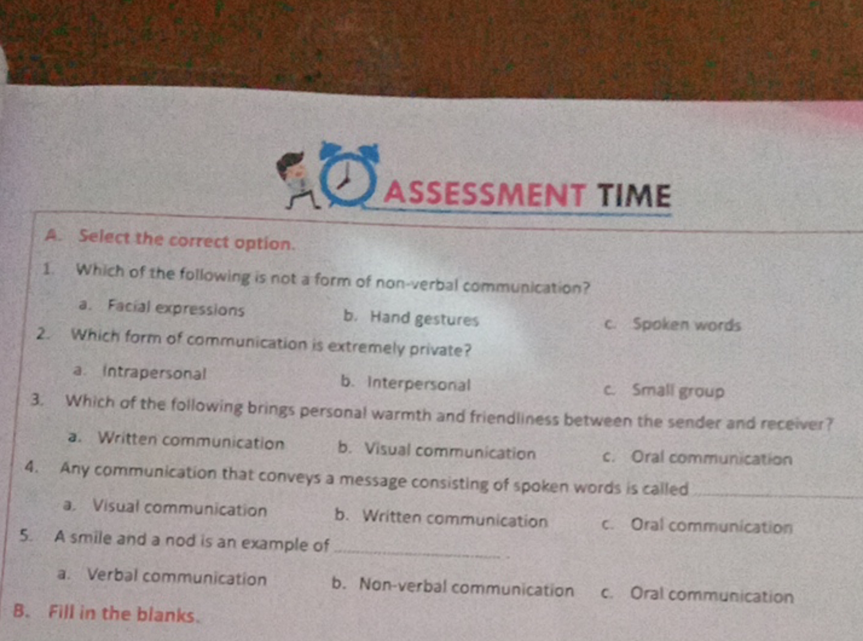 ASSESSMENT TIME
A. Select the correct option.
1. Which of the followin