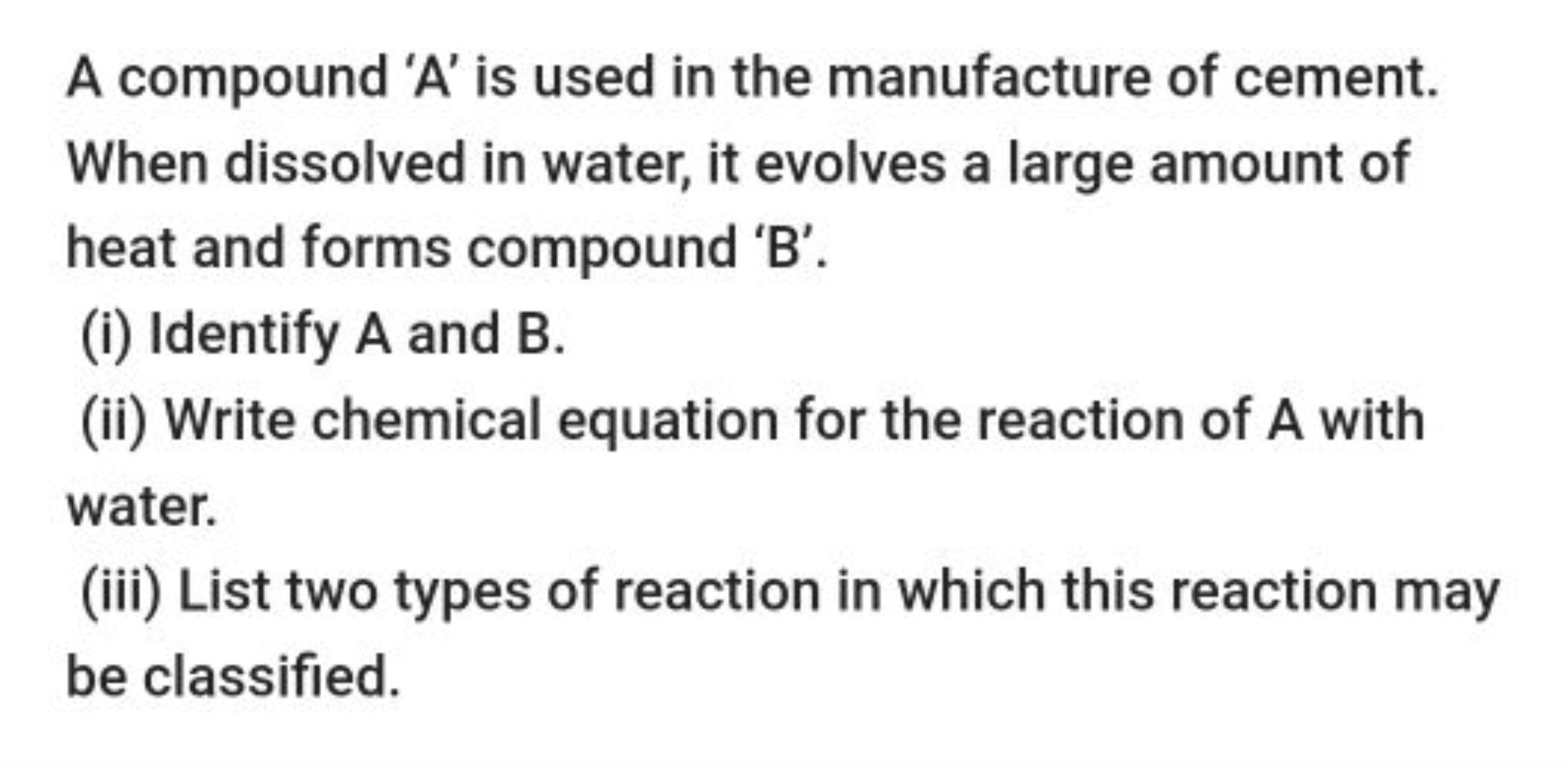 A compound ' A ' is used in the manufacture of cement. When dissolved 