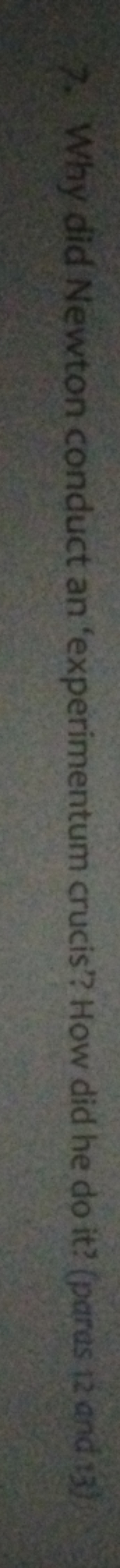 7. Why did Newton conduct an 'experimentum crucis'? How did he do it' 
