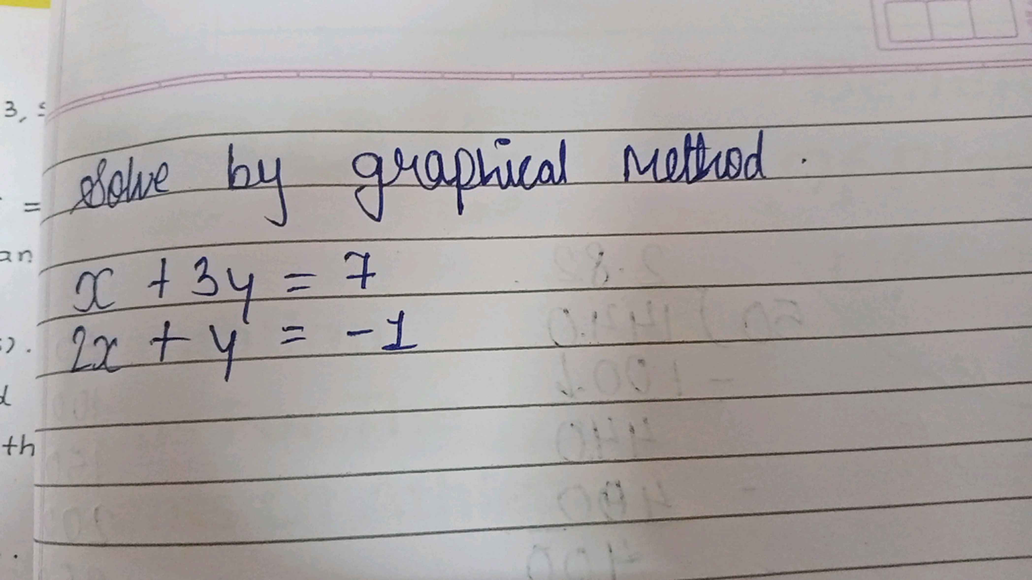 - Solve by graphical method.
x+3y=72x+y=−1​