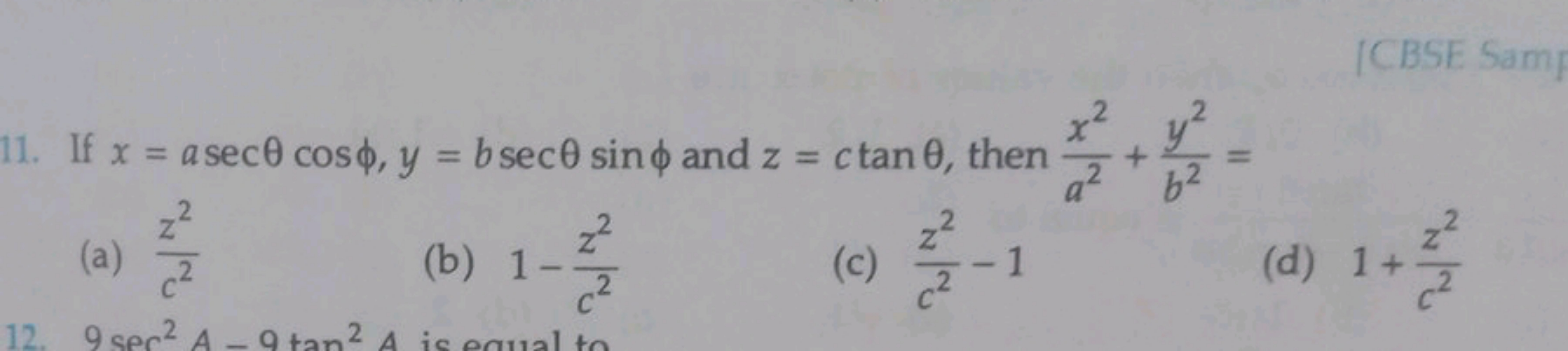 11. If x=asecθcosϕ,y=bsecθsinϕ and z=ctanθ, then a2x2​+b2y2​=
(a) c2z2