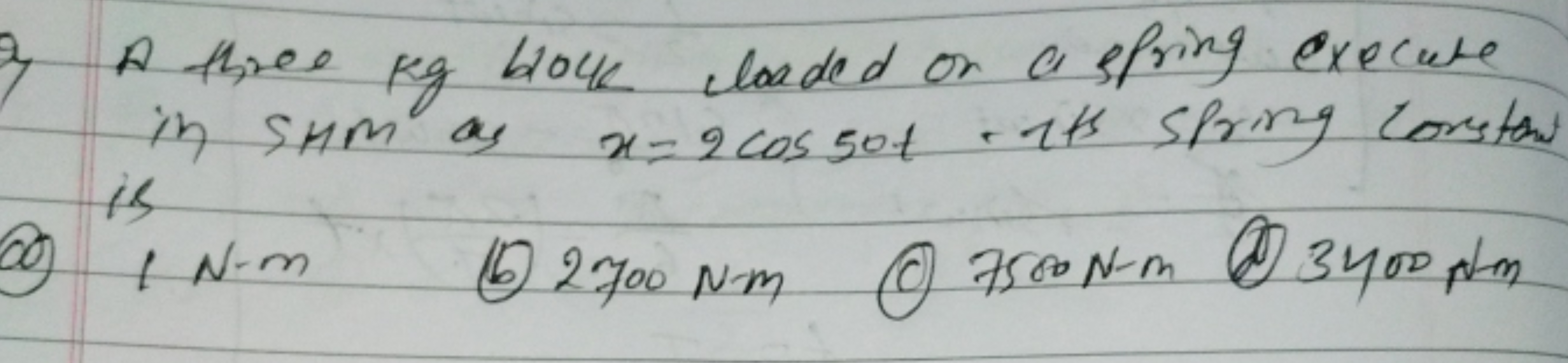 a) A three kg bouk loaded on a sfring execute in SHM as x=2cos50t its 