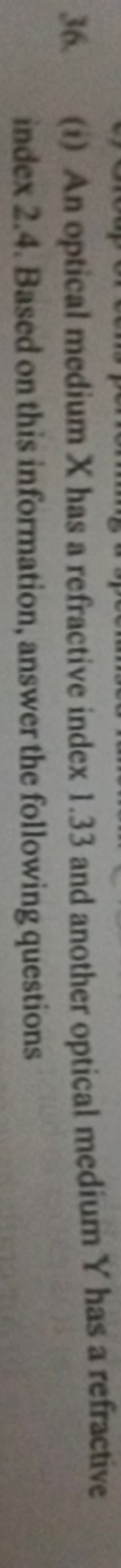 36. (i) An optical medium X has a refractive index 1.33 and another op