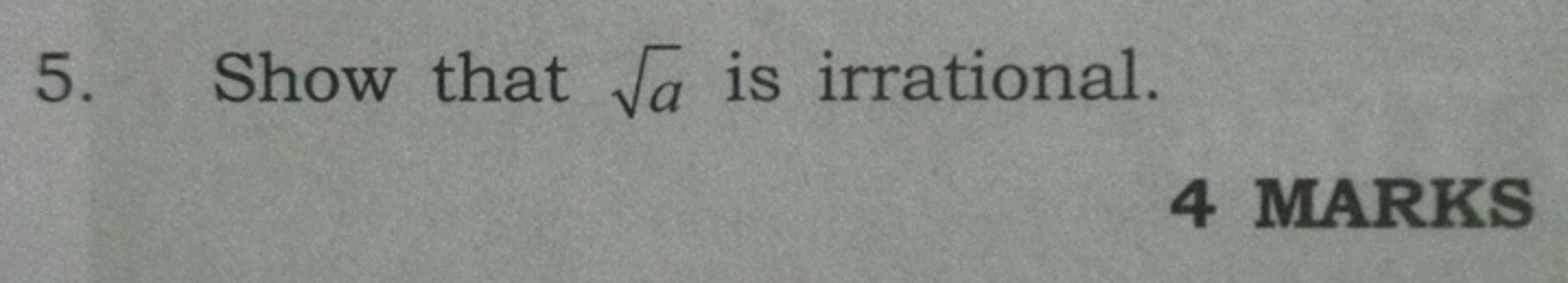 5. Show that a​ is irrational.
4 MARKS