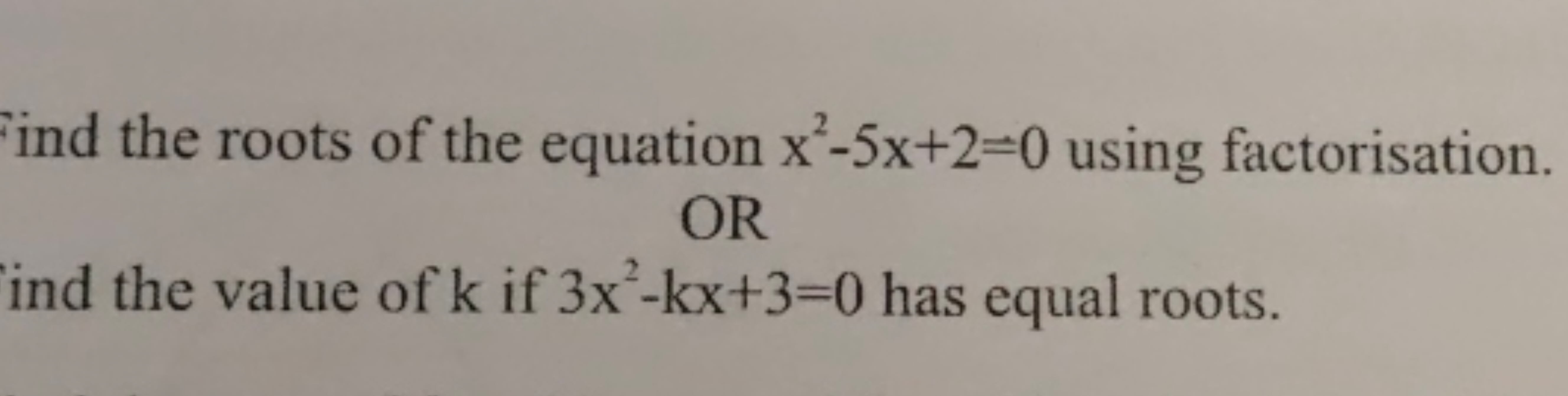 ind the roots of the equation x2−5x+2=0 using factorisation.
OR
ind th