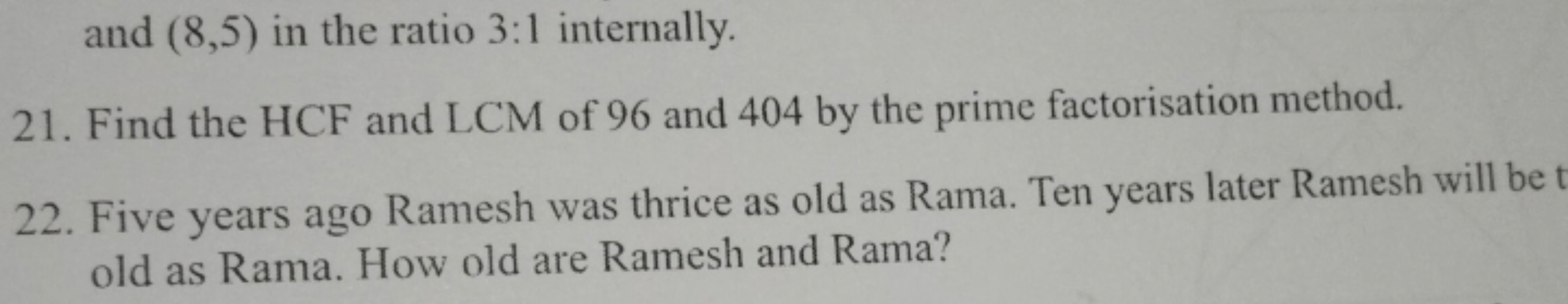 and (8,5) in the ratio 3:1 internally.
21. Find the HCF and LCM of 96 