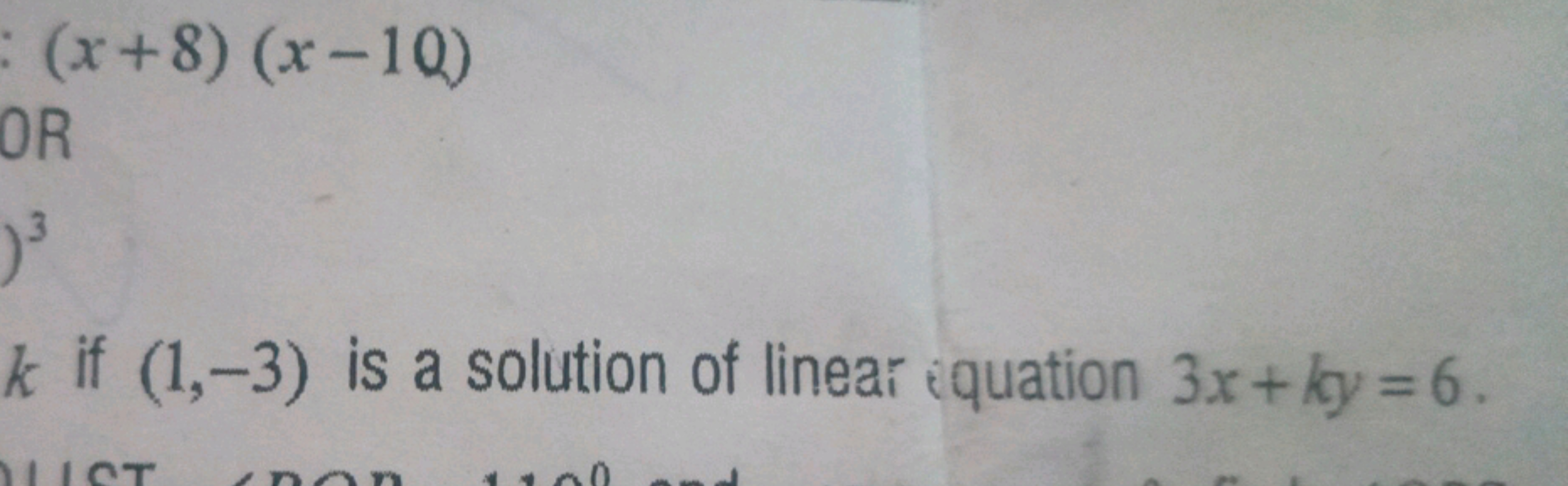 (x+8)(x−10)

OR
k if (1,−3) is a solution of linear iquation 3x+ky=6.