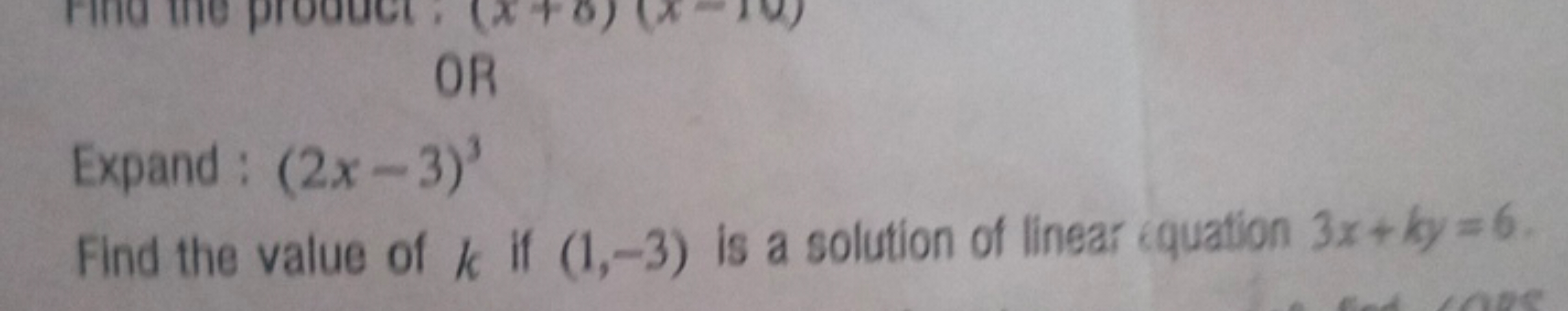 OR
Expand: (2x-3)³
Find the value of k if (1,-3) is a solution of line