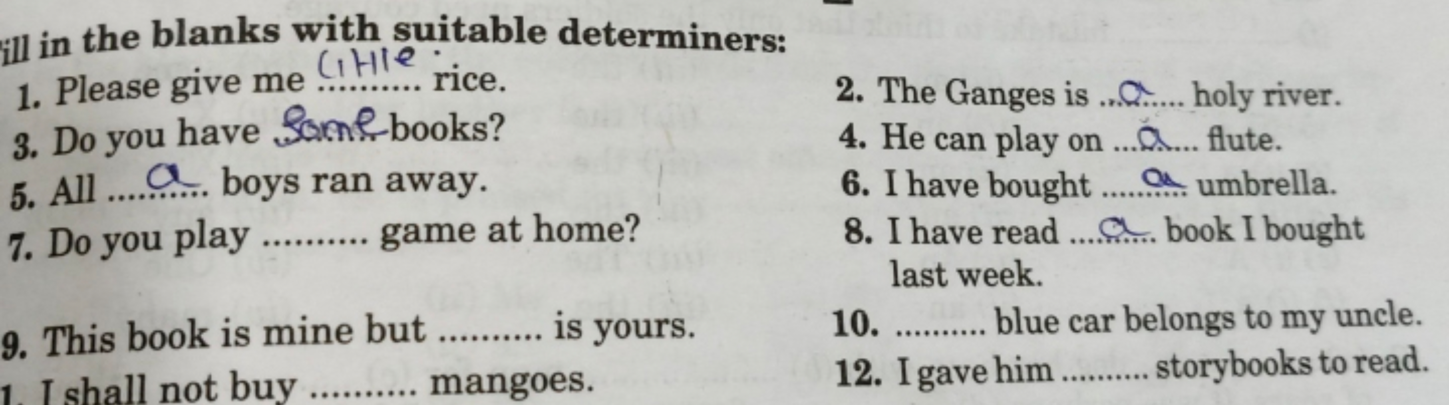 ill in the blanks with suitable determiners:
1. Please give me (i the.