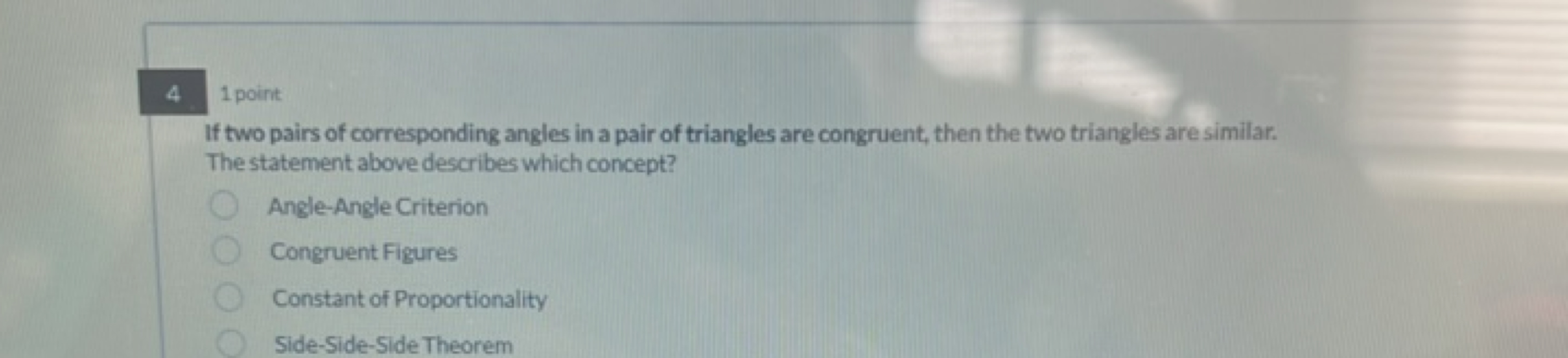 4 1 point
If two pairs of corresponding angles in a pair of triangles 