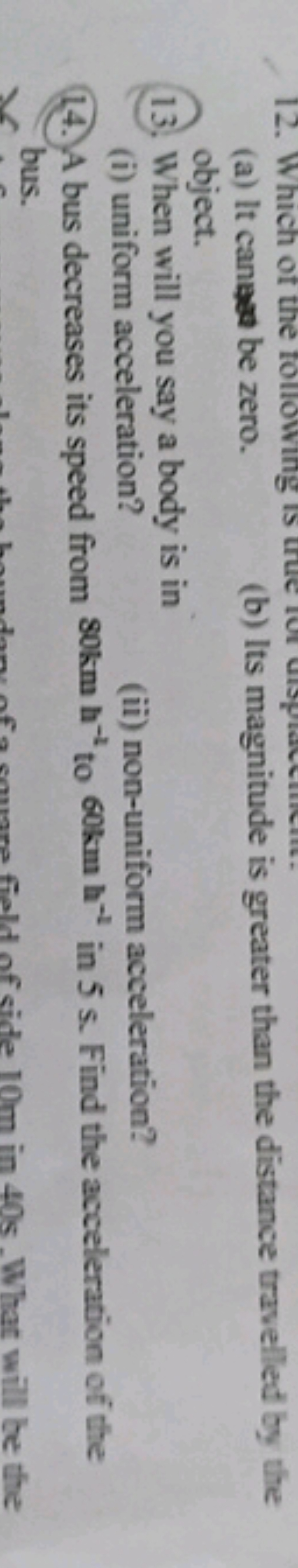 (a) It canaga be zero.
(b) Its magnitude is greater than the distance 