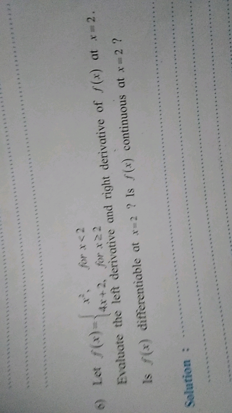 6) Let f(x)={x2,4x+2,​ for x<2 for x≥2​ and right derivative of f(x) a