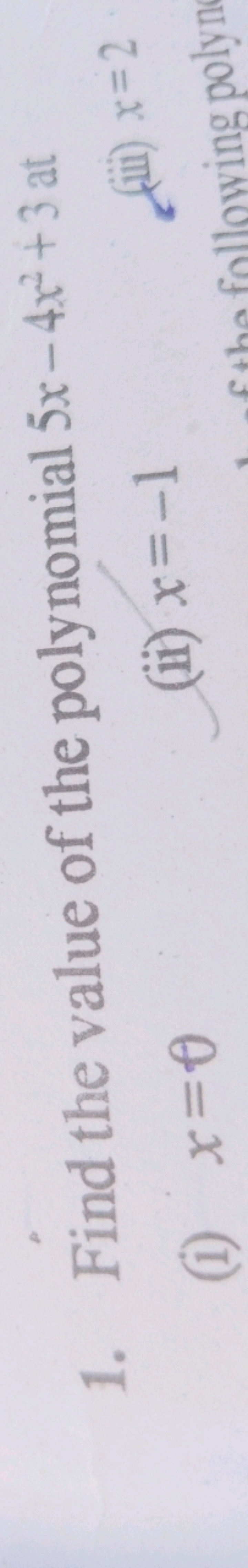 1. Find the value of the polynomial 5x−4x2+3 at
(i) x=θ
(ii) x=−1
(iii