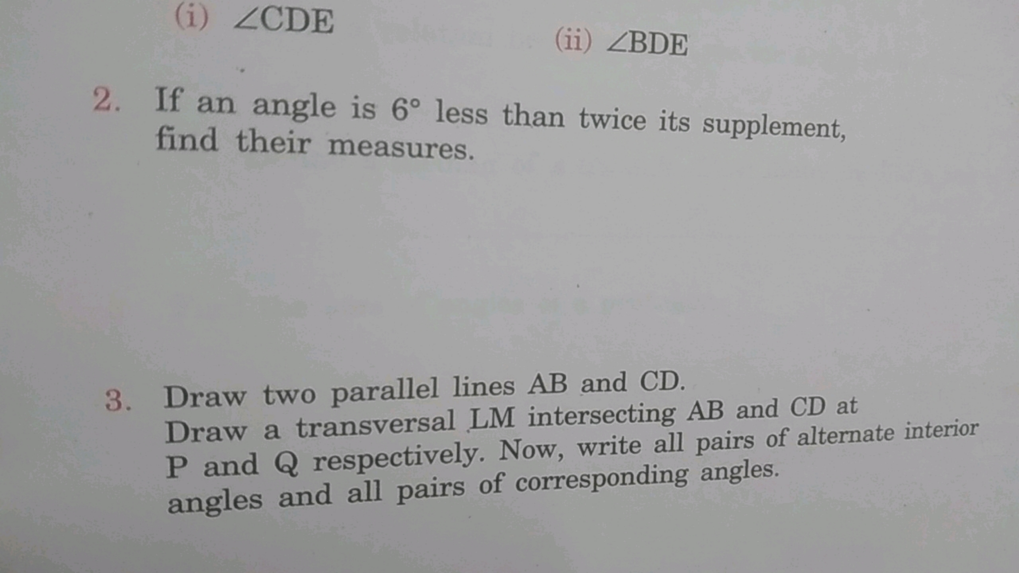 (i) ∠CDE
(ii) ∠BDE
2. If an angle is 6∘ less than twice its supplement