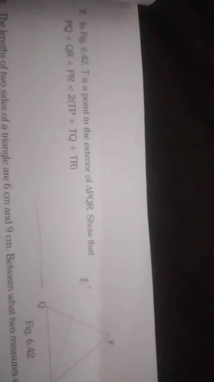 7. In Fig2​642. T is a point in the exterior of △PQR. Show that PQ+QR+