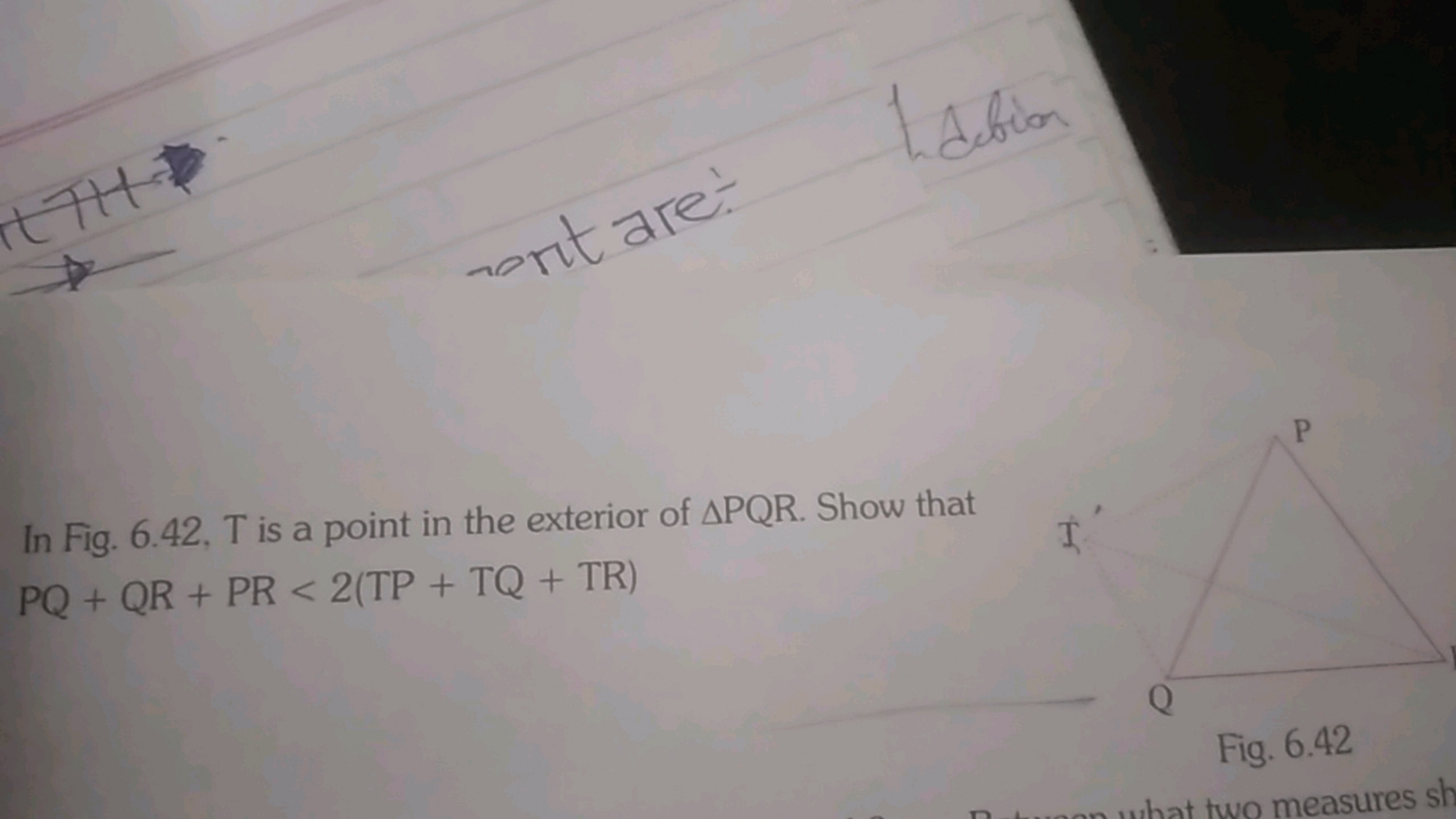 In Fig. 6.42, T is a point in the exterior of △PQR. Show that PQ+QR+PR