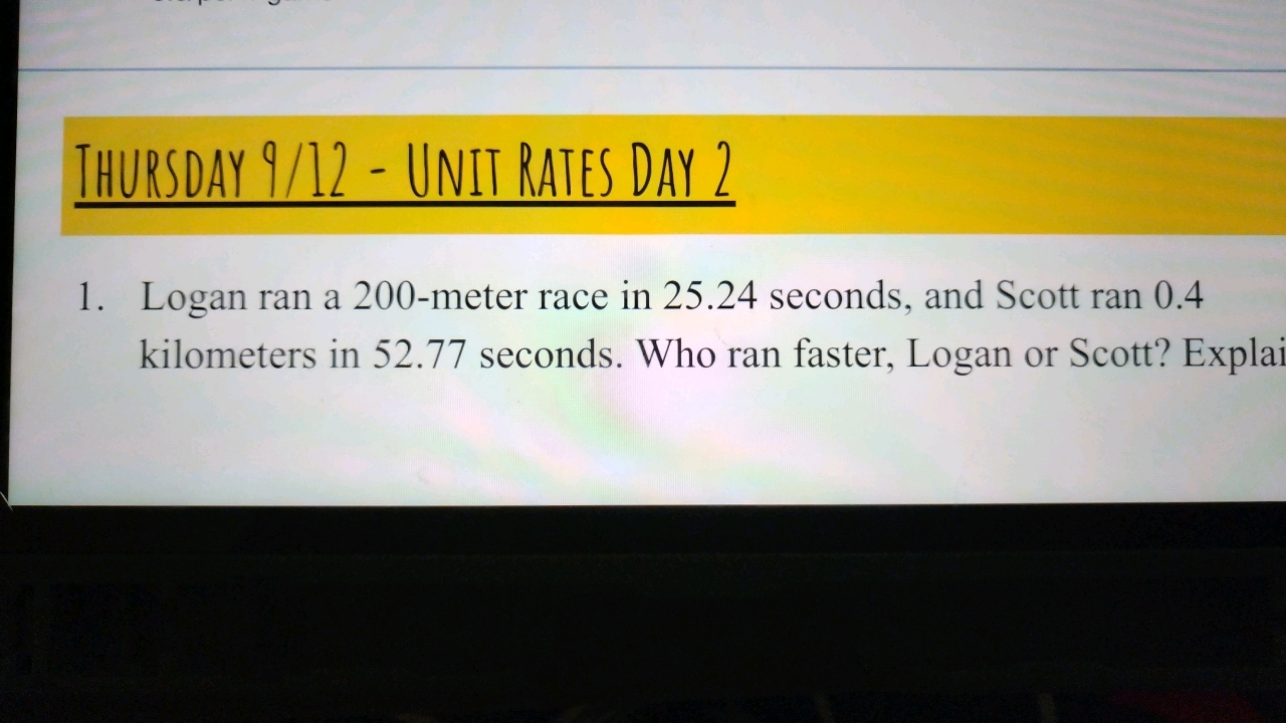 Ihursday 9/12 - Unit Rates Day 2
1. Logan ran a 200 -meter race in 25.