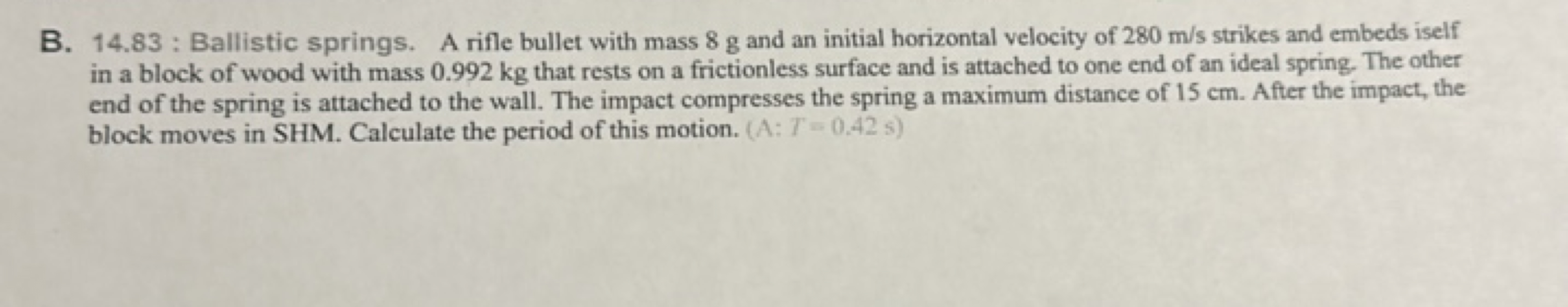 B. 14.83 : Ballistic springs. A rifle bullet with mass 8 g and an init