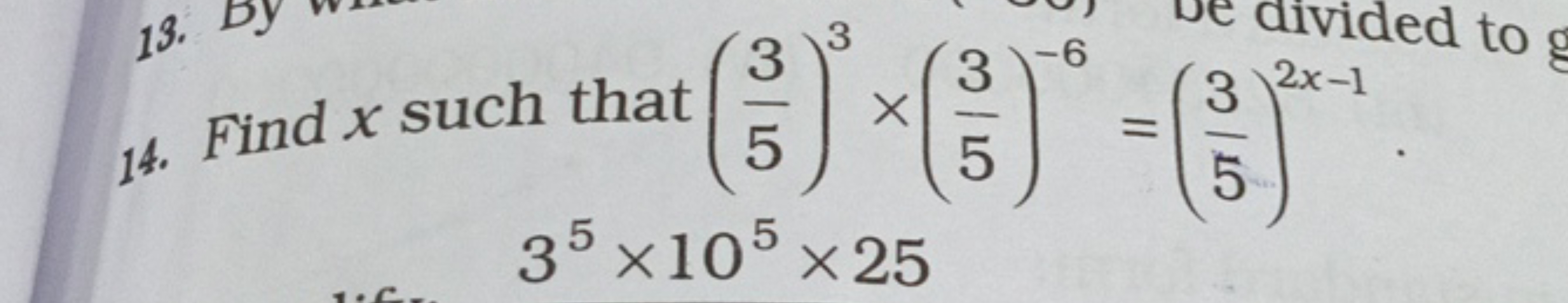 14. Find x such that (53​)3×(53​)−6=(53​)2x−1.
35×105×25