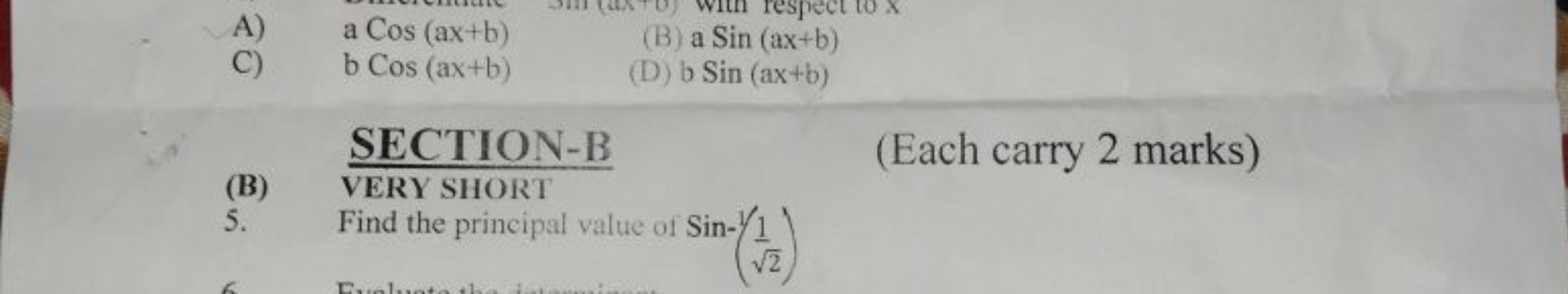 A) aCos(ax+b)
C) bCos(ax+b)
(B) aSin(ax+b)
(D) bSin(ax+b)
(B)  VERY SH