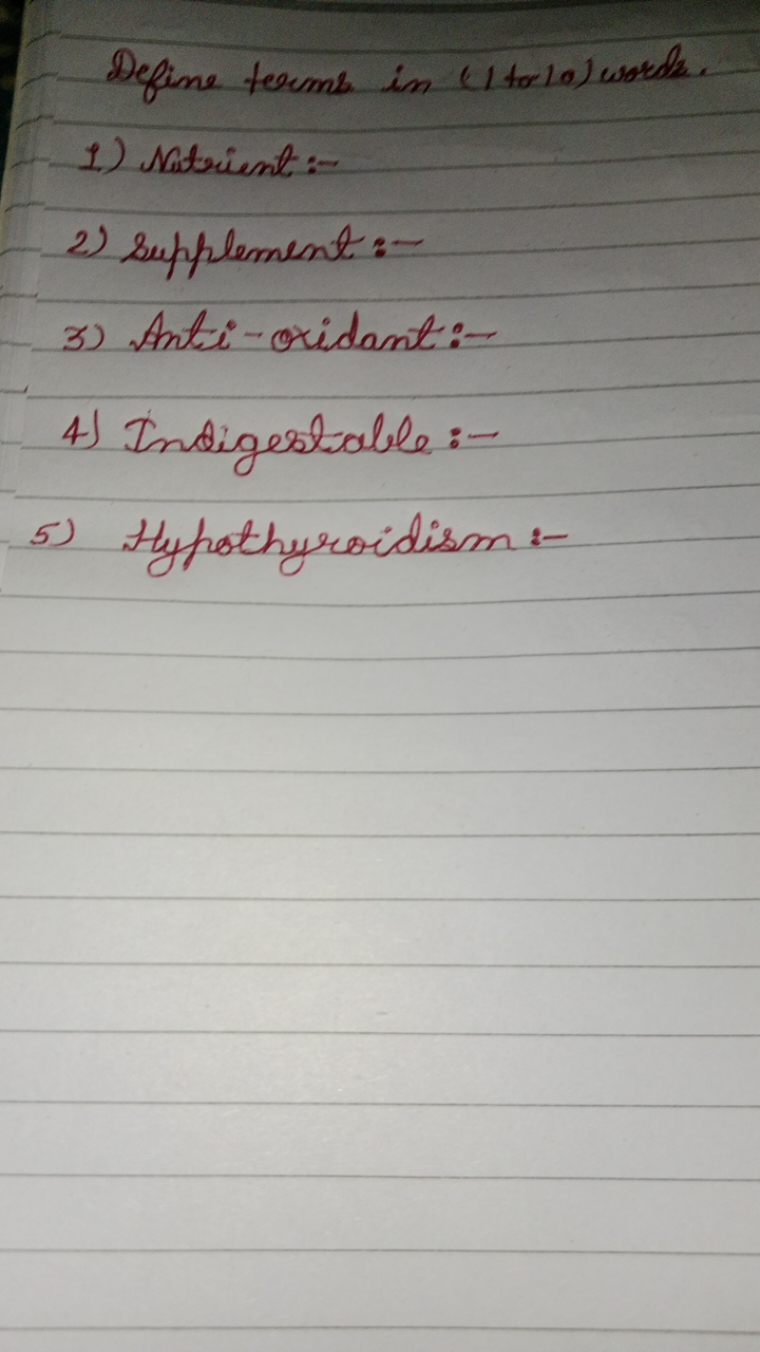 Define terms in (1 tolo 10) words.
1) Nitrient:--
2) Supplement:-
3) A