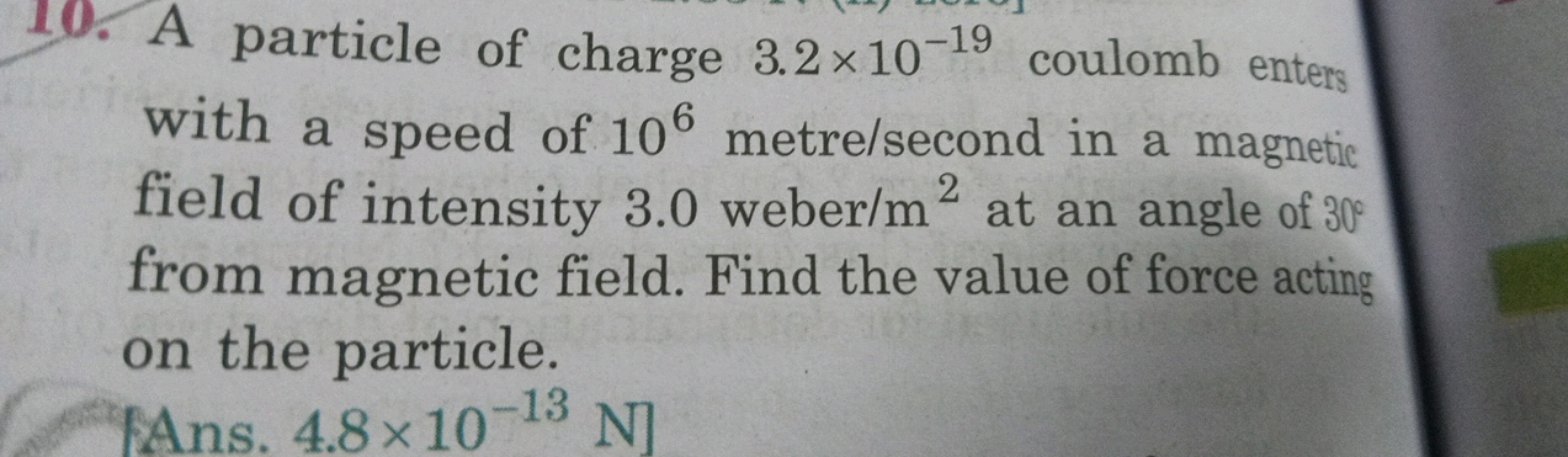 10. A particle of charge 3.2×10−19 coulomb enters with a speed of 106 