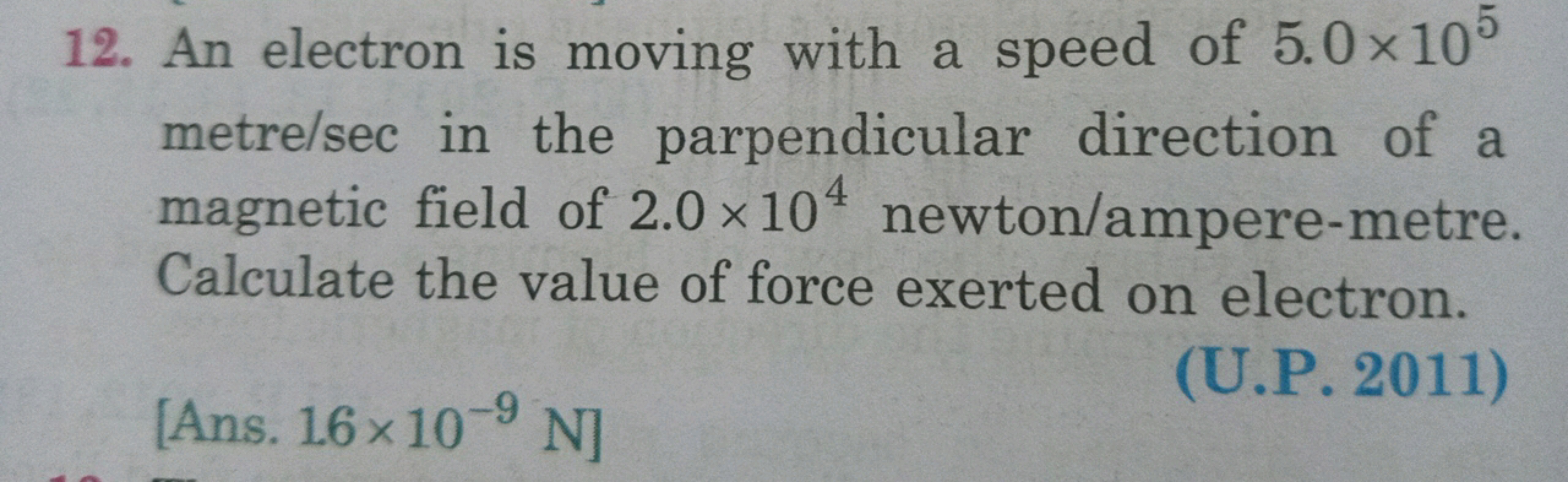 12. An electron is moving with a speed of 5.0 × 105
metre/sec in the p