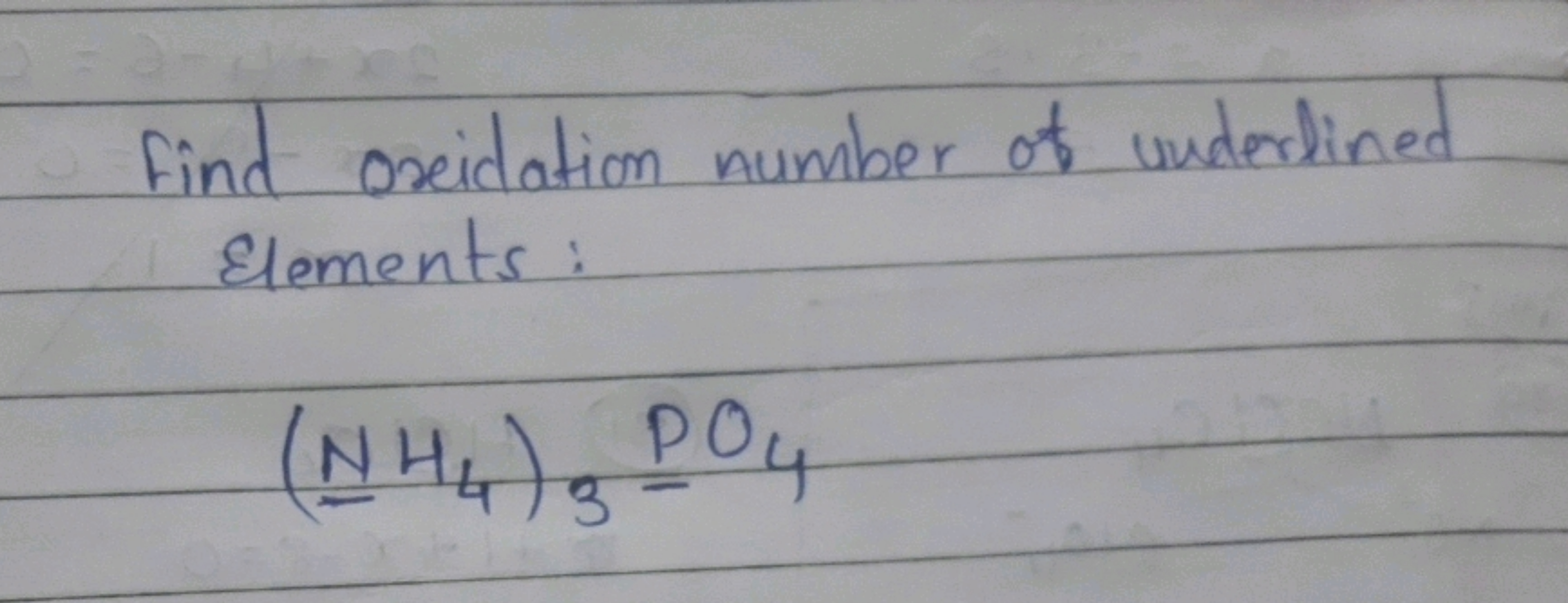 Find oxidation number of underlined Elements :
(NH4​)3​PO4​