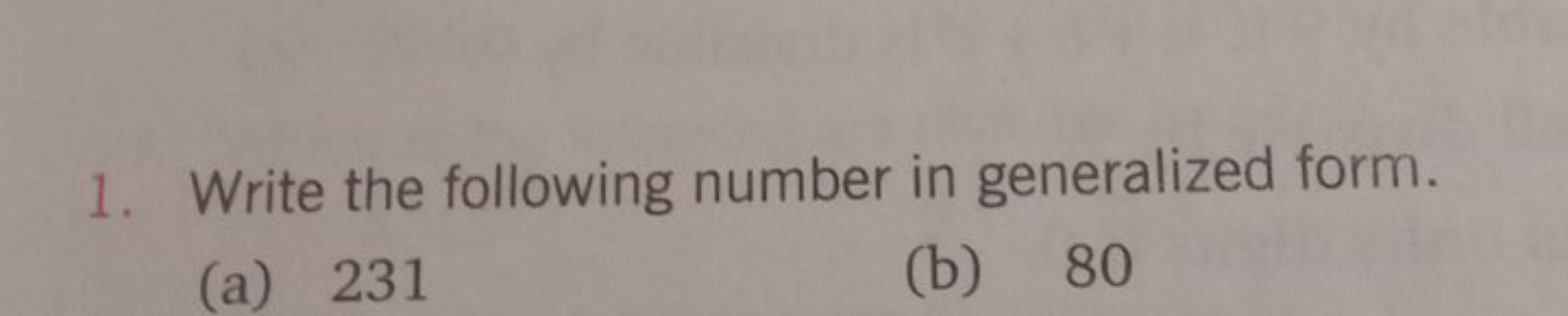 1. Write the following number in generalized form.
(a) 231
(b) 80