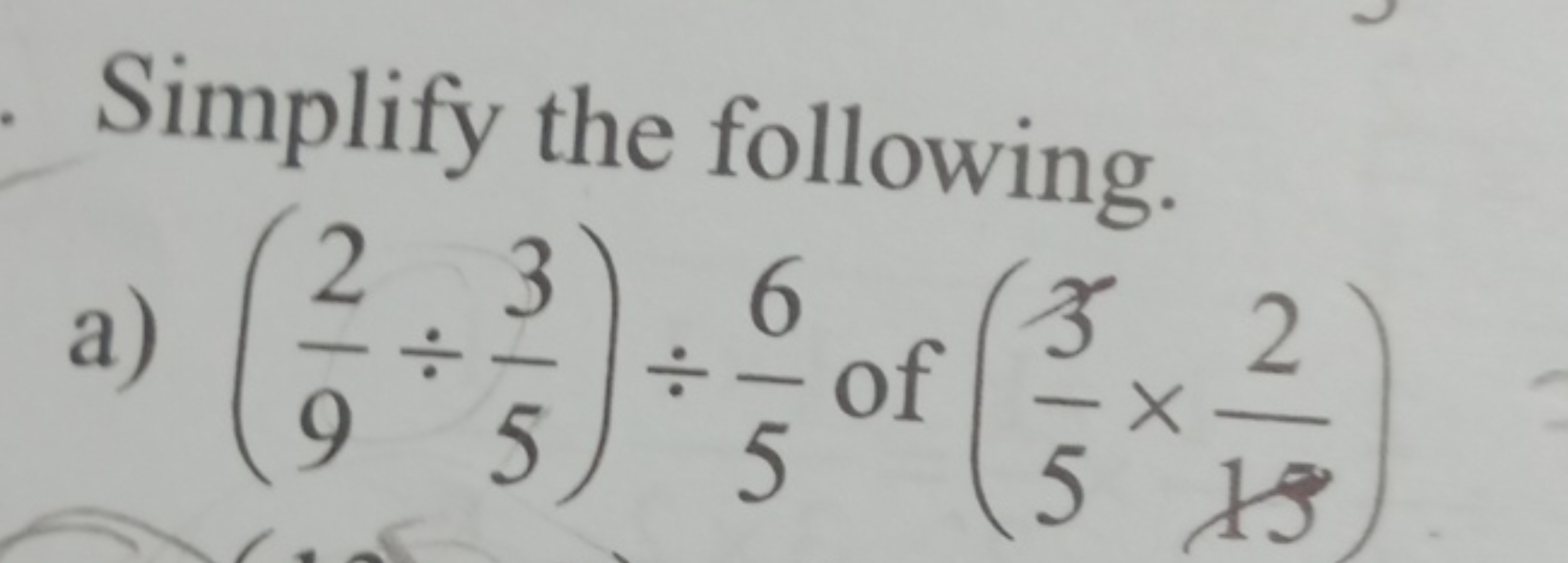 Simplify the following.
a) (92​÷53​)÷56​ of (53​×192​)