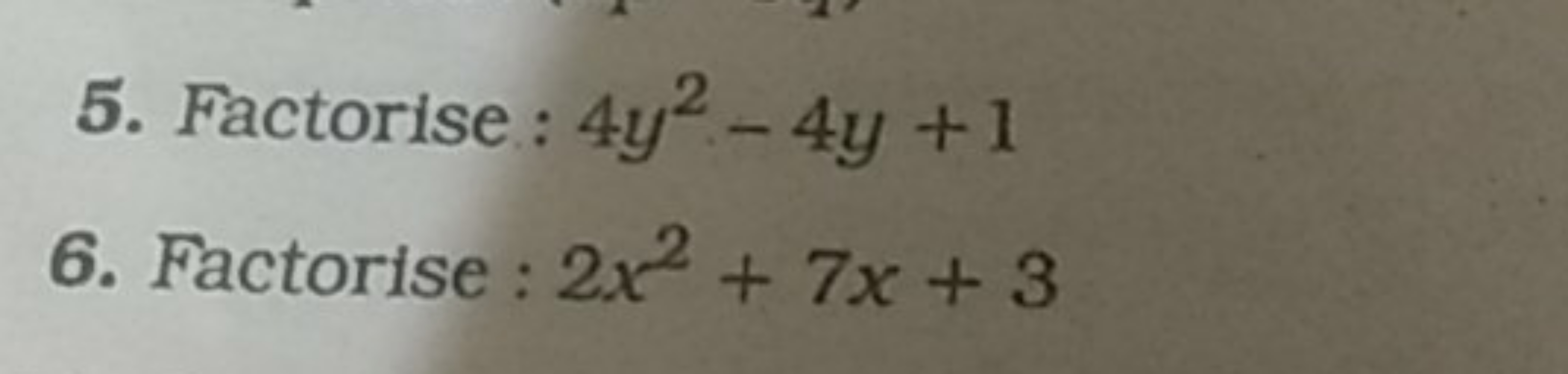 5. Factorise: 4y2−4y+1
6. Factorise : 2x2+7x+3