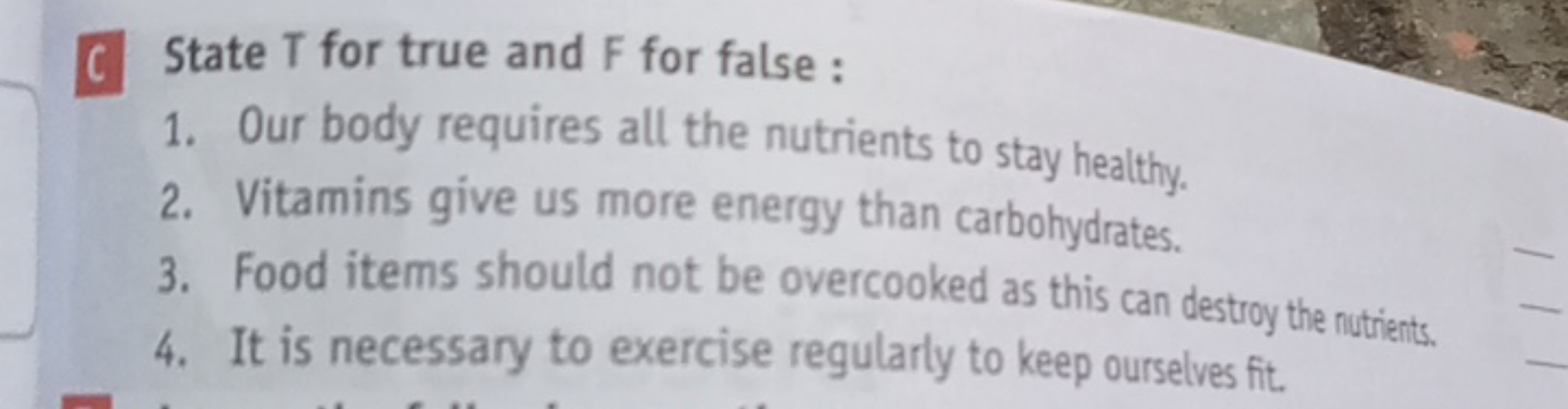 C State T for true and F for false :
1. Our body requires alt the nutr