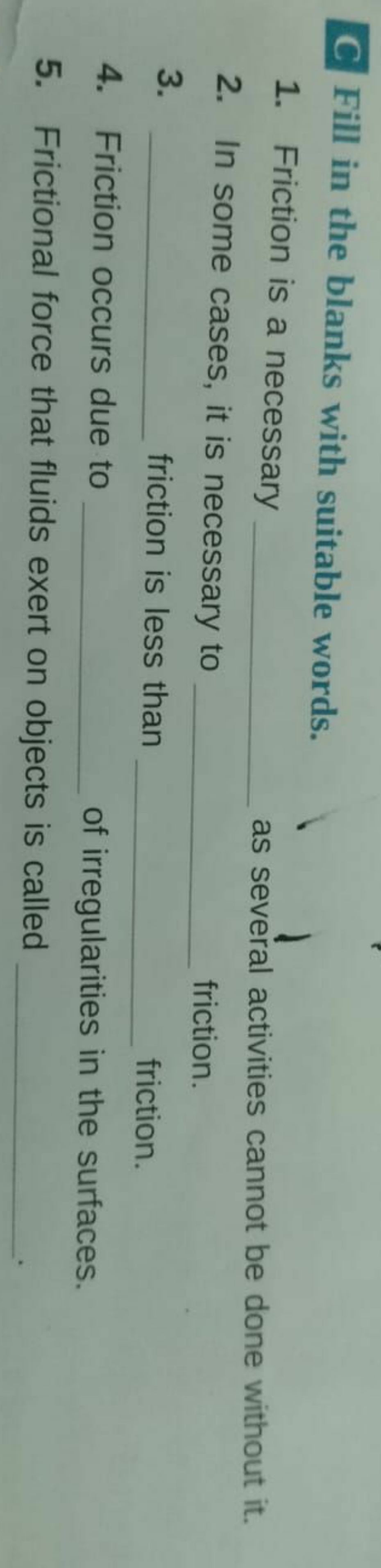 C Fill in the blanks with suitable words.
1. Friction is a necessary 
