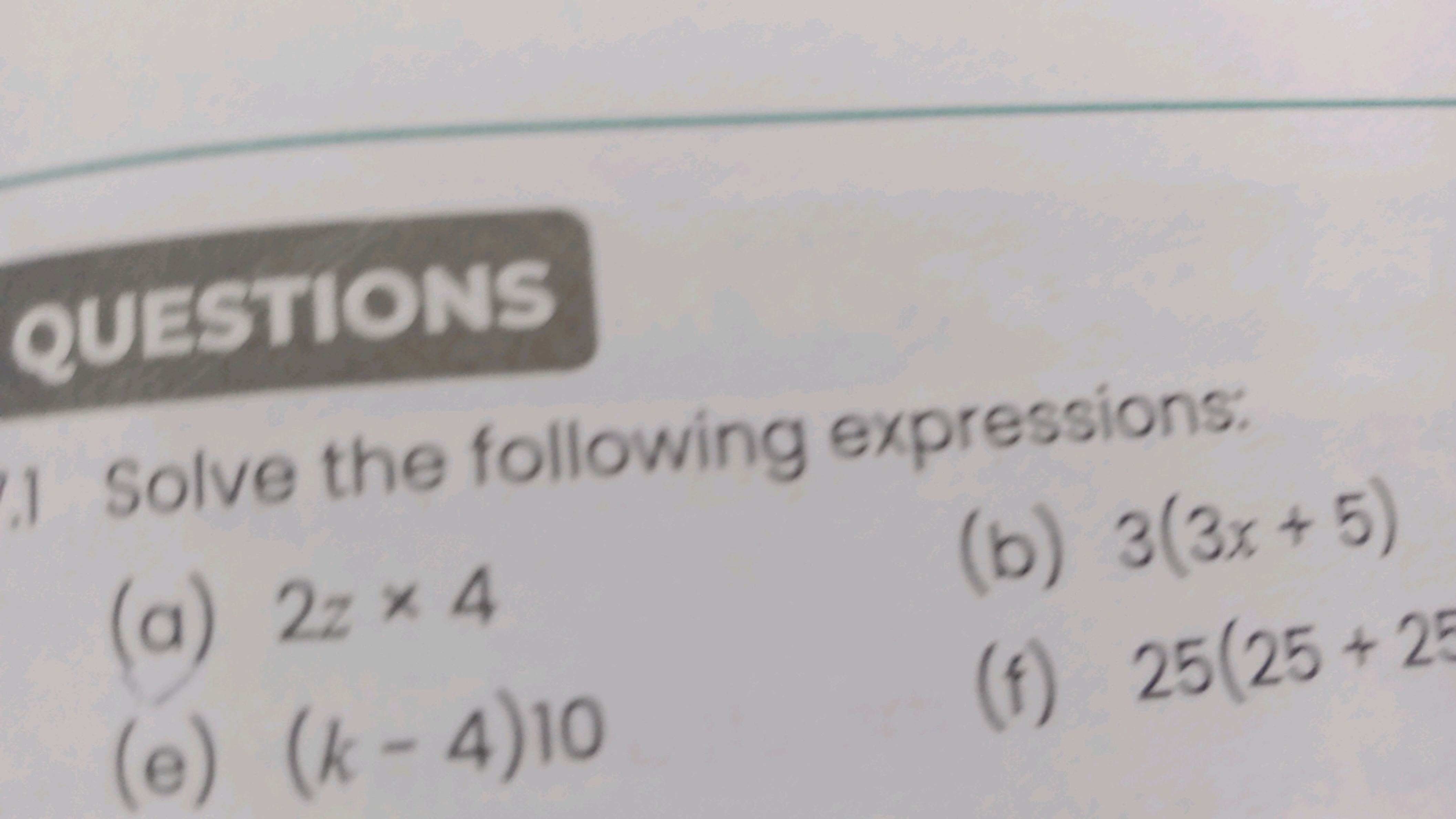 Solve the following expressions:
(a) 2z×4
(b) 3(3x+5)
(e) (k−4)10
(f) 