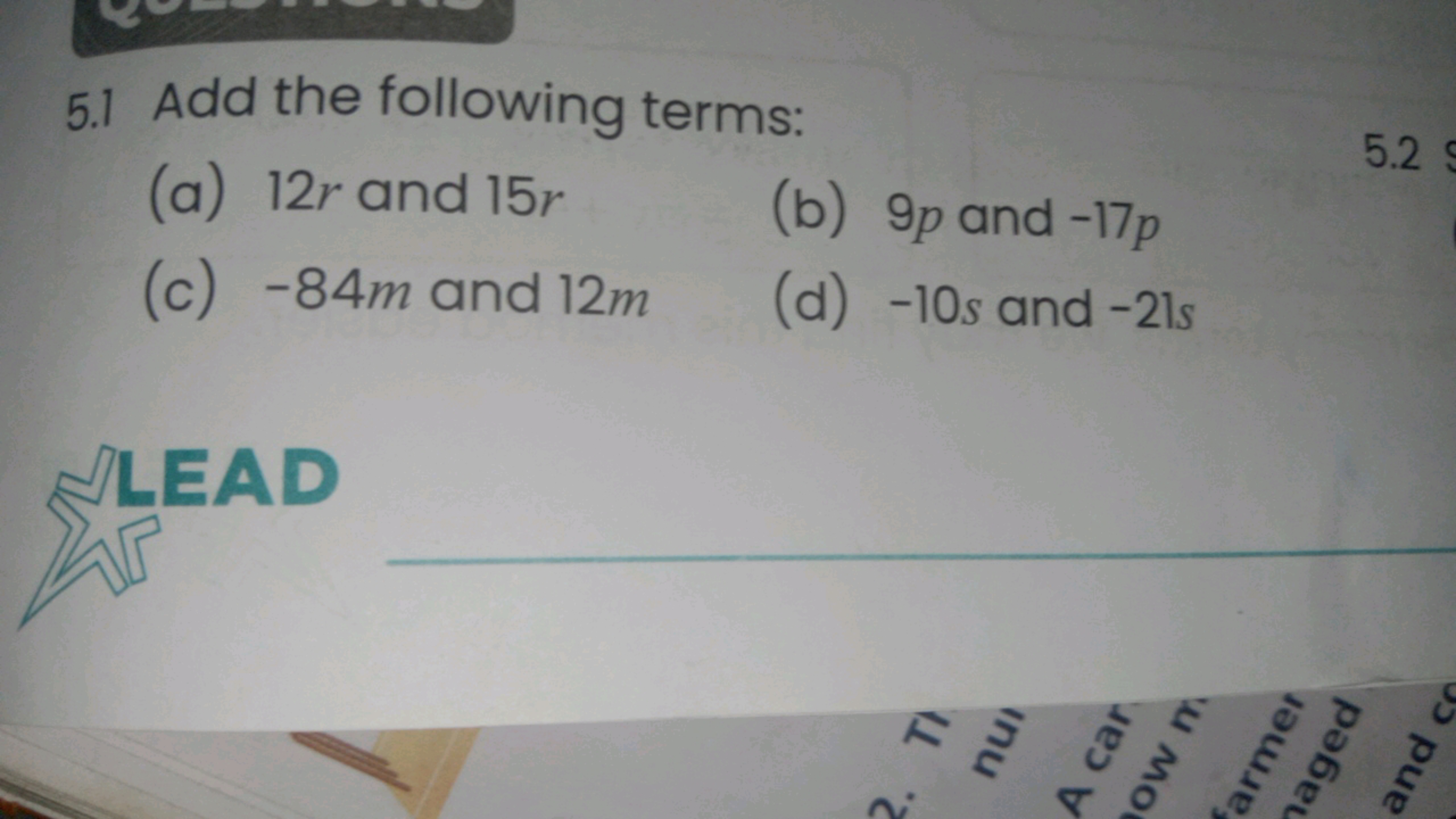 5.1 Add the following terms:
(a) 12r and 15r
(c) −84m and 12m
(b) 9p a