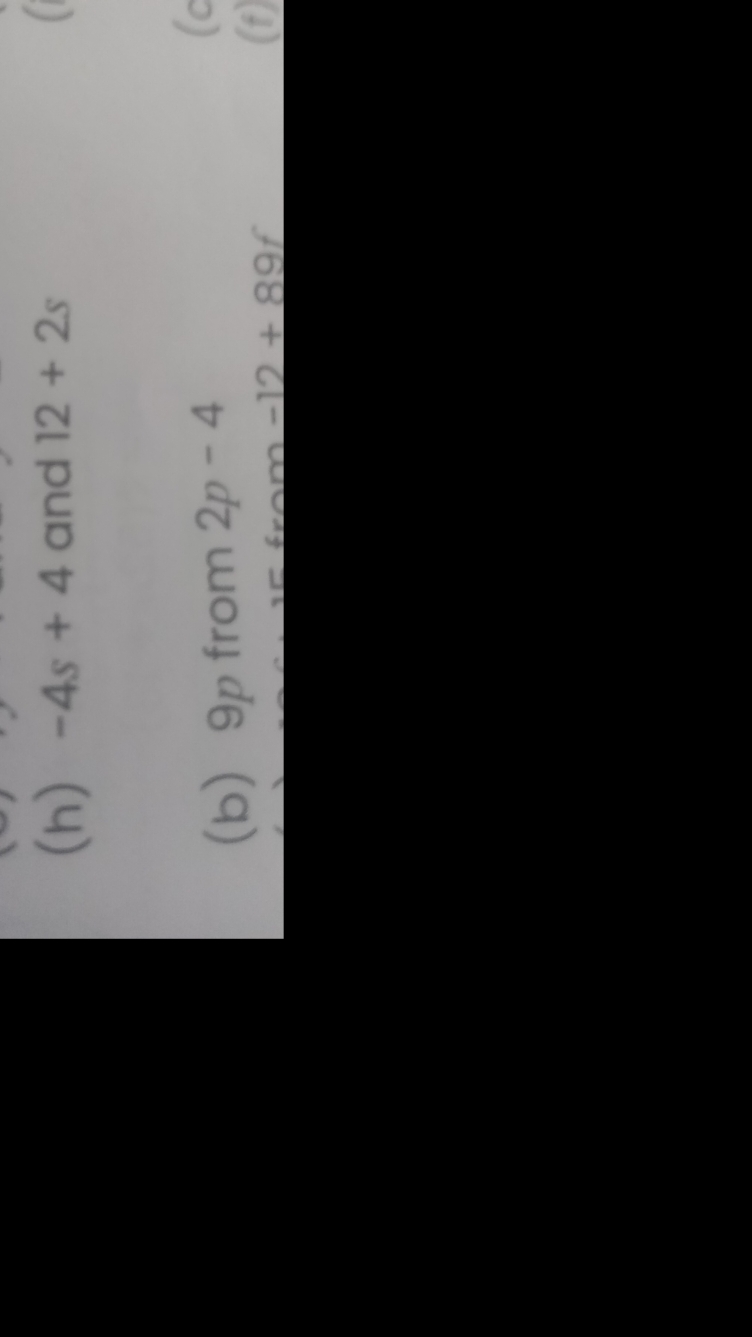 (h) −4s+4 and 12+2s
(b) 9p from 2p−4