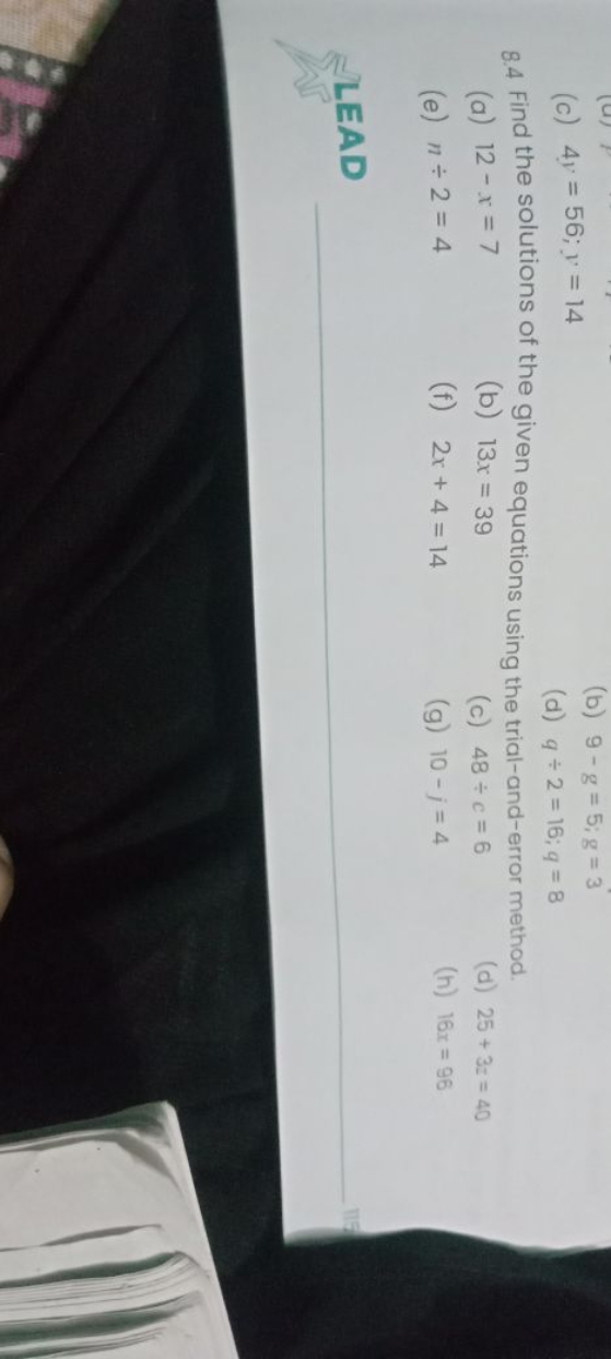 (c) 4y=56;y=14
(b) 9−g=5;g=3
(d) q÷2=16;q=8
8.4 Find the solutions of 