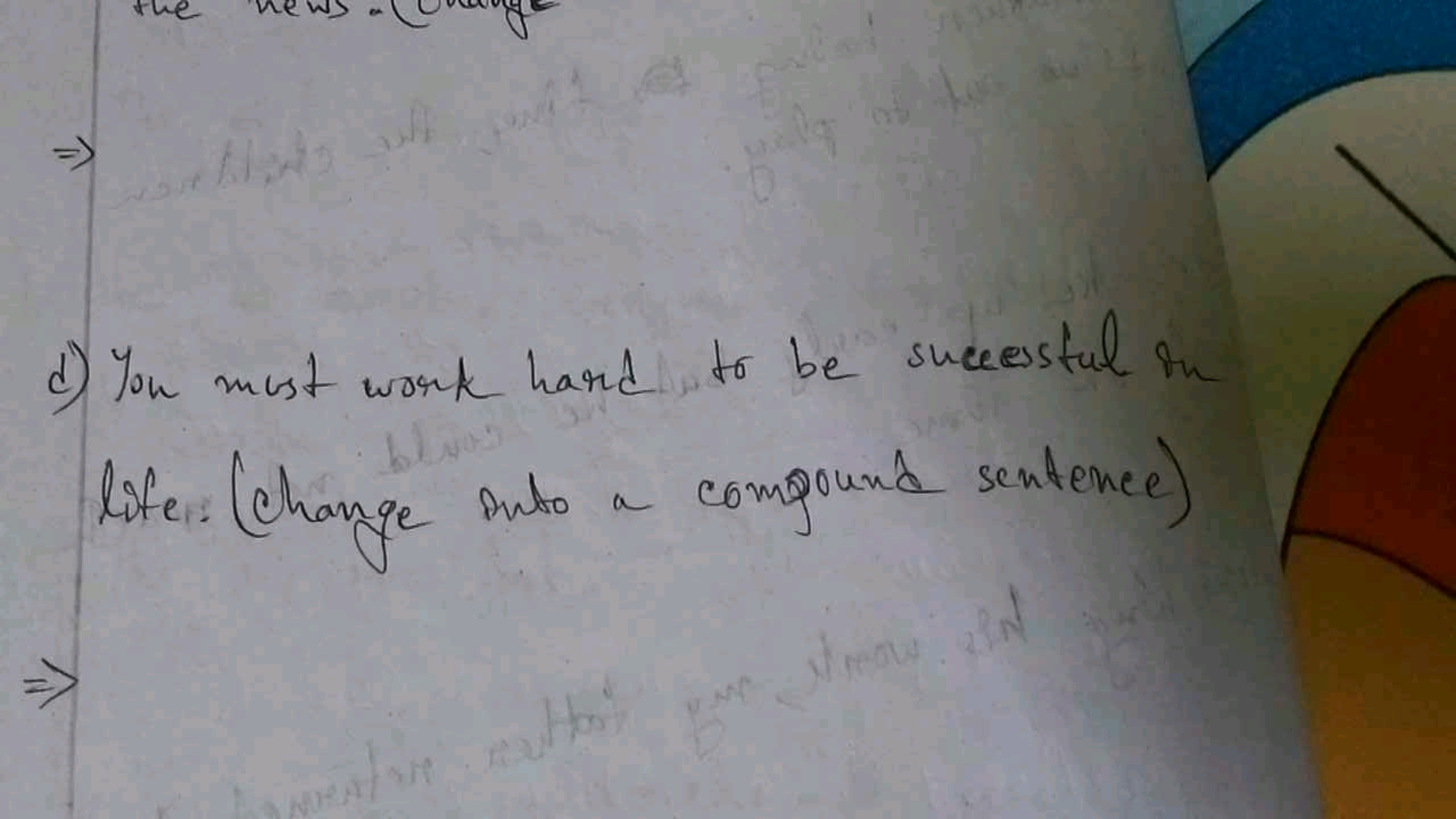 d) You must work hard to be successful du
life: change into a compound