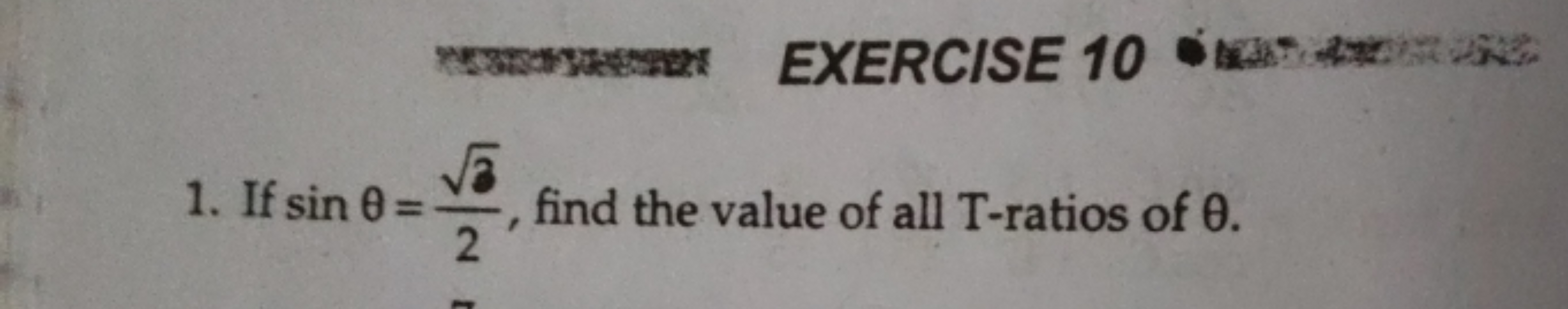 1. If sinθ=23​​, find the value of all T-ratios of θ.