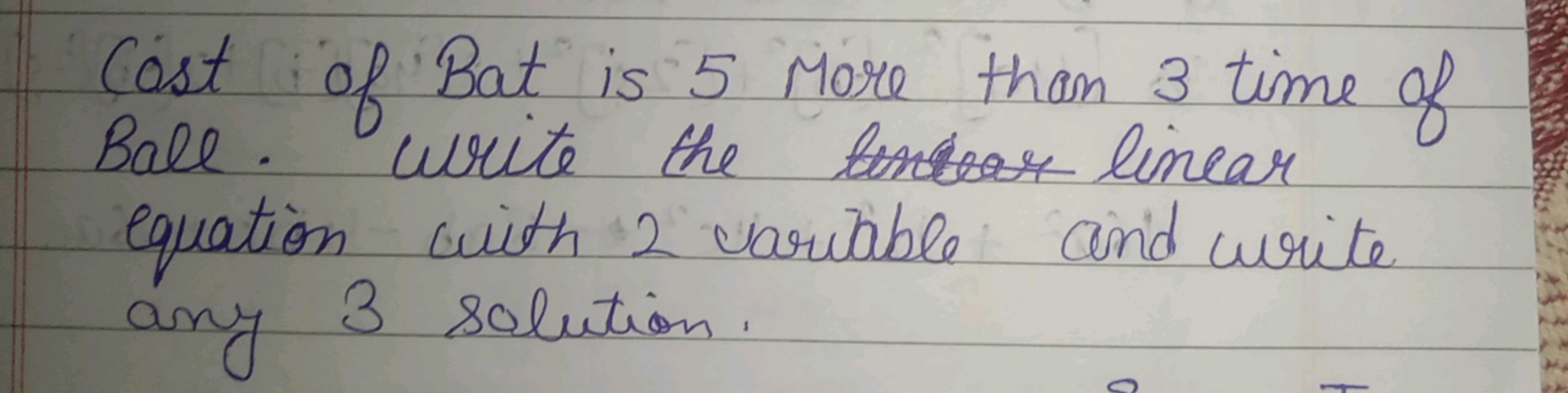 Cost of Bat is 5 More than 3 time of Ball. Write the len tor linear eq