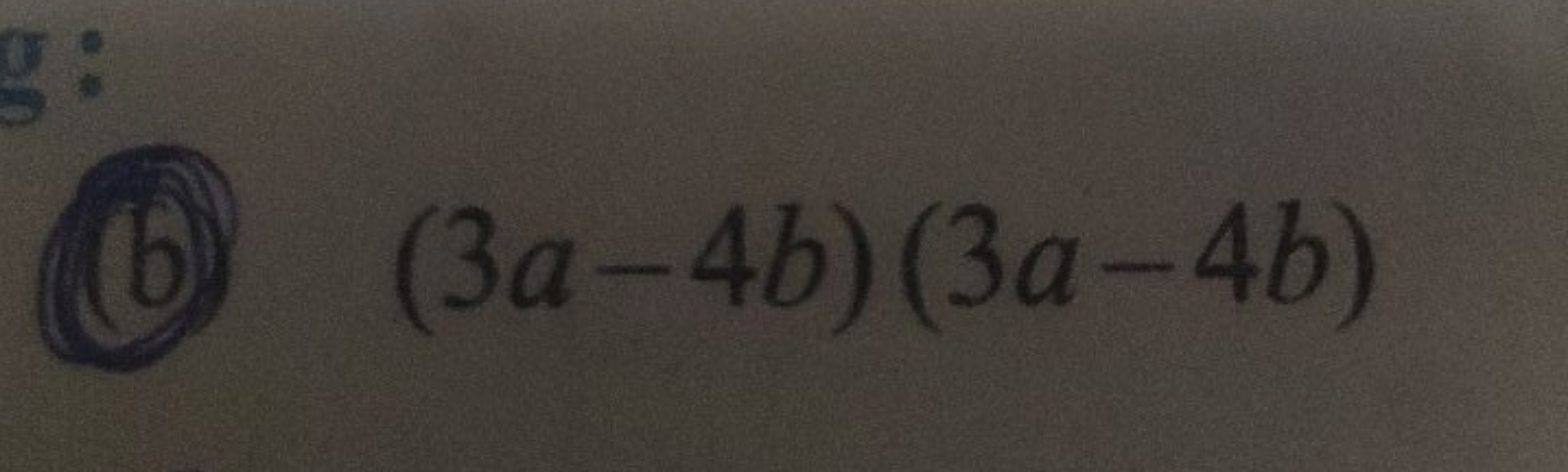 (b) (3a−4b)(3a−4b)
