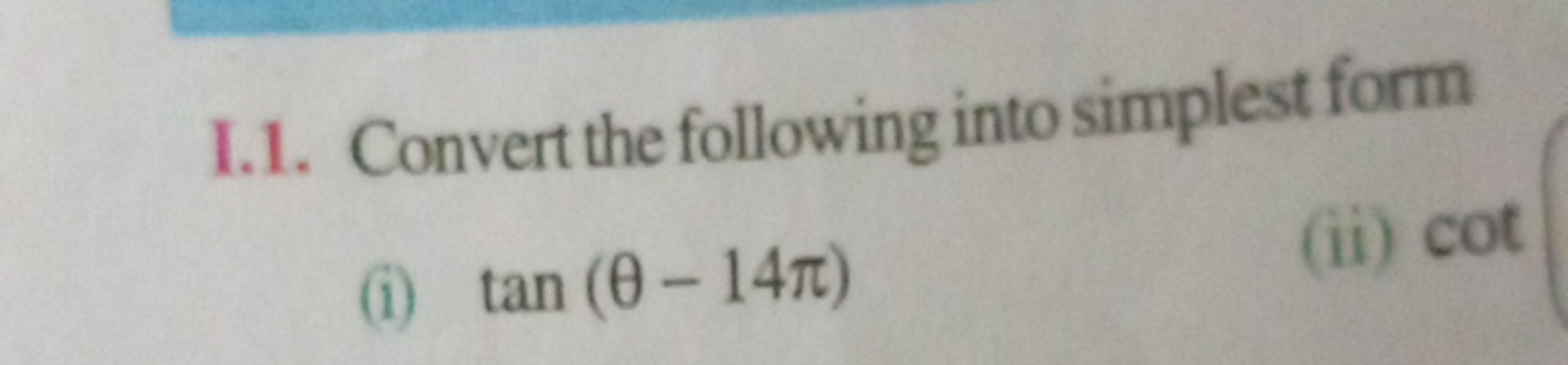 I.1. Convert the following into simplest form
(i) tan(θ−14π)
(ii) cot