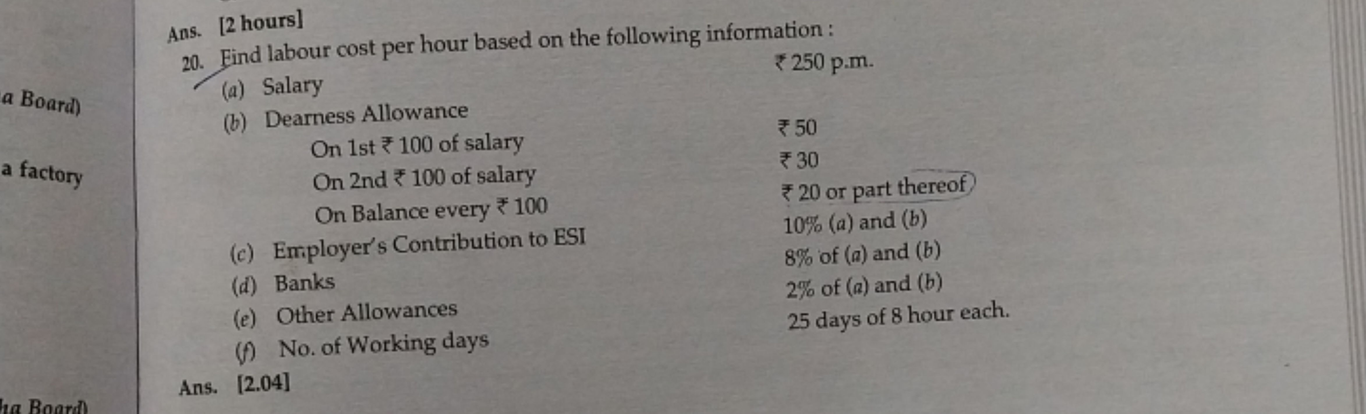 Ans. [2 hours]
20. Find labour cost per hour based on the following in