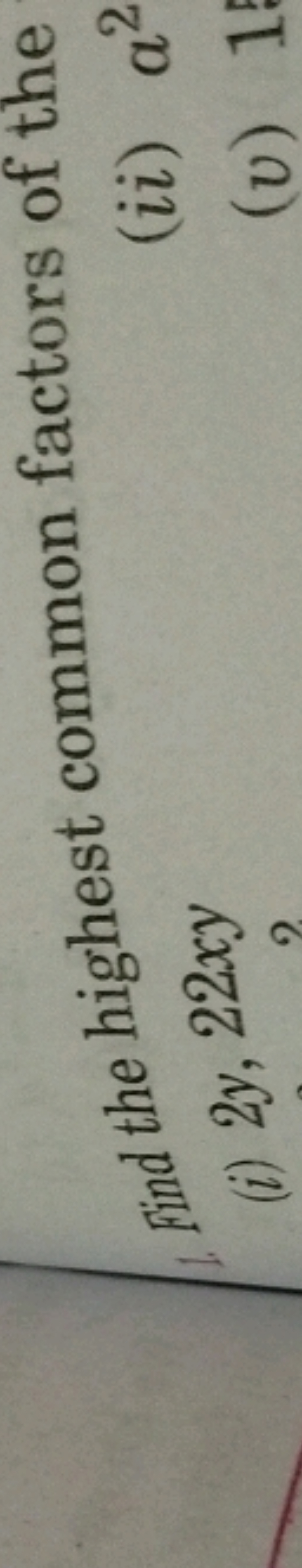 find the highest common factors of the
(i) 2y,22xy
(ii) a2
(v)